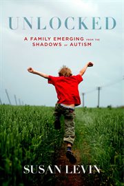 Unlocked : a family emerging from the shadows of autism cover image
