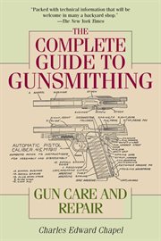 The complete guide to gunsmithing : gun care and repair cover image