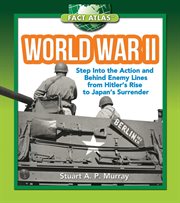 World War II : step into action and behind enemy lines from Hitler's rise to Japan's surrender cover image