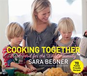 Cooking together : real food for the whole family cover image