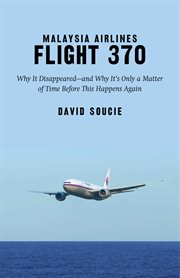 Malaysia Airlines Flight 370 : why it disappeared--and why it's only a matter of time before this happens again cover image