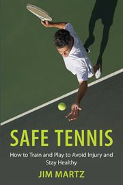 Safe tennis : how to train and play to avoid injury and stay healthy cover image