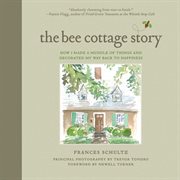 The Bee Cottage story : how I made a muddle of things and decorated by way back to happiness cover image