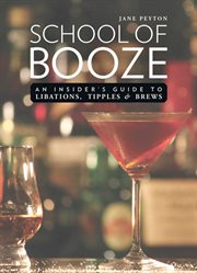 School of booze : an insider's guide to libations, tipples and brews cover image