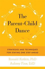 The parent-child dance : strategies and techniques for staying one step ahead cover image
