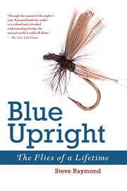Blue upright : the flies of a lifetime cover image