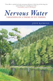 Nervous Water : Variations on a Theme of Fly Fishing cover image