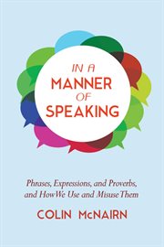 In a manner of speaking : phrases, expressions, and proverbs and how we use and misuse them cover image