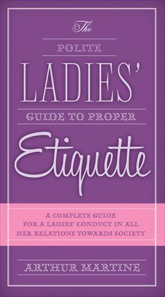 Cover image for The Polite Ladies' Guide to Proper Etiquette