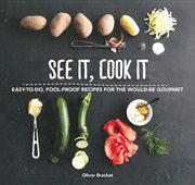 See It, Cook It : Easy-to-Do, Fool-Proof Recipes for the Would-Be Gourmet cover image
