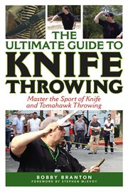 Ultimate guide to knife throwing : master the sport of knife and tomahawk throwing cover image