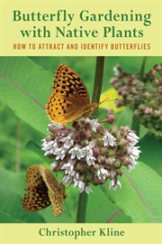 Butterfly Gardening with Native Plants : How to Attract and Identify Butterflies cover image