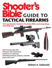 Shooter's bible guide to tactical firearms : a comprehensive guide to precision rifles and long-range shooting gear cover image