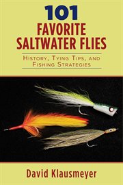 101 favorite saltwater flies : history, tying tips, and fishing strategies cover image