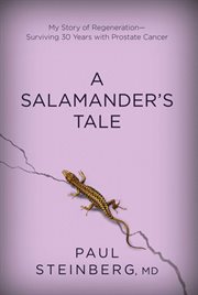 A salamander's tale : my story of regeneration -- surviving 30 years with prostate cancer cover image