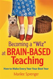 Becoming a "Wiz" at brain-based teaching : how to make every year your best year cover image