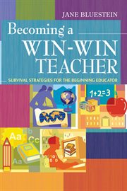 Becoming a win-win teacher : survival strategies for the beginning educator cover image