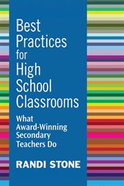 Best Practices for High School Classrooms : What Award-Winning Secondary Teachers Do cover image