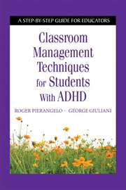 Classroom Management Techniques for Students with ADHD : a Step-by-Step Guide for Educators cover image