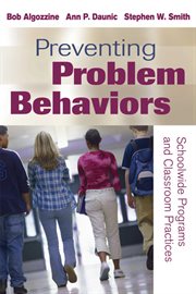 Preventing Problem Behaviors : Schoolwide Programs and Classroom Practices cover image