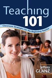 Teaching 101 : classroom strategies for the beginning teacher cover image