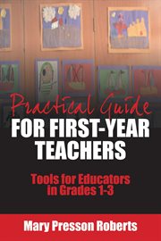 Practical guide for first-year teachers : tools for educators in grades 1-3 cover image