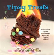 Tipsy treats : alcohol-infused cupcakes, marshmallows, martini gels, and more! cover image