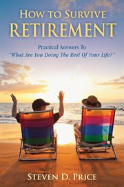 How to survive retirement : reinventing yourself for the life you've always wanted cover image