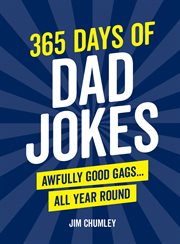 365 Days of Dad Jokes : Awfully Good Gags . . . All Year Round cover image