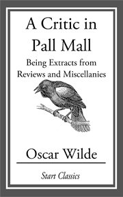 A Critic in Pall Mall : Being Extracts from Reviews and Miscellanies cover image