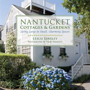 Nantucket Cottages and Gardens : Charming Spaces on the Faraway Isle cover image