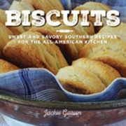 Biscuits : sweet and savory Southern recipes for the all-American kitchen cover image