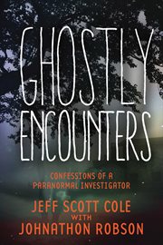 Ghostly encounters : confessions of a paranormal investigator cover image