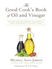 The good cook's book of oil & vinegar : one of the world's most delicious pairings, with more than 150 recipes cover image