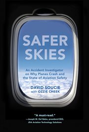 Safer Skies : An Accident Investigator on Why Planes Crash and the State of Aviation Safety cover image