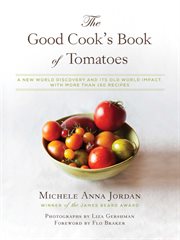The good cook's book of tomatoes : a new world discovery and its old world impact, with more than 150 recipes cover image