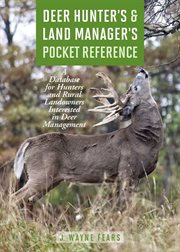 Deer Hunter's & Land Manager's Pocket Reference : a Database for Hunters and Rural Landowners Interested in Deer Management cover image