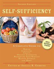 Self-sufficiency : a complete guide to baking, carpentry, crafts, organic gardening, preserving your harvest, raising animals, and more! cover image