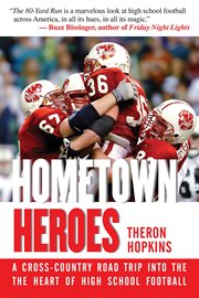 Hometown heroes : a cross-country road trip into the heart of high school football cover image