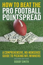 How to beat the pro football pointspread : a comprehensive, no-nonsense guide to picking NFL winners cover image