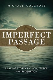 Imperfect passage. A Sailing Story of Vision, Terror, and Redemption cover image
