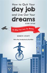 How to Quit Your Day Job and Live Out Your Dreams : Do What You Love for Money cover image