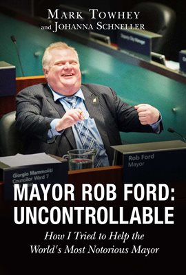 Cover image for Mayor Rob Ford: Uncontrollable
