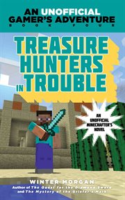 Treasure hunters in trouble : an unofficial Minecrafter's novel bk.4 cover image