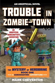 Trouble in zombie-town : an unofficial Minecrafter's adventure cover image