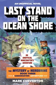 Last stand on the ocean shore : a Gameknight999 adventure : an unofficial Minecrafter's adventure. Book three, The mystery of Herobrine cover image