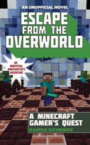 Escape from the overworld : an unofficial Minecraft gamer's quest cover image