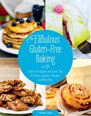 Fabulous Gluten-Free Baking : Gluten-Free Recipes and Clever Tips for Pizza, Cupcakes, Pancakes, and Much More cover image