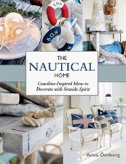 The Nautical Home : Coastline-Inspired Ideas to Decorate with Seaside Spirit cover image