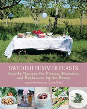 Swedish Summer Feasts : Favorite Recipes for Picnics, Brunches, and Barbecues by the Beach cover image